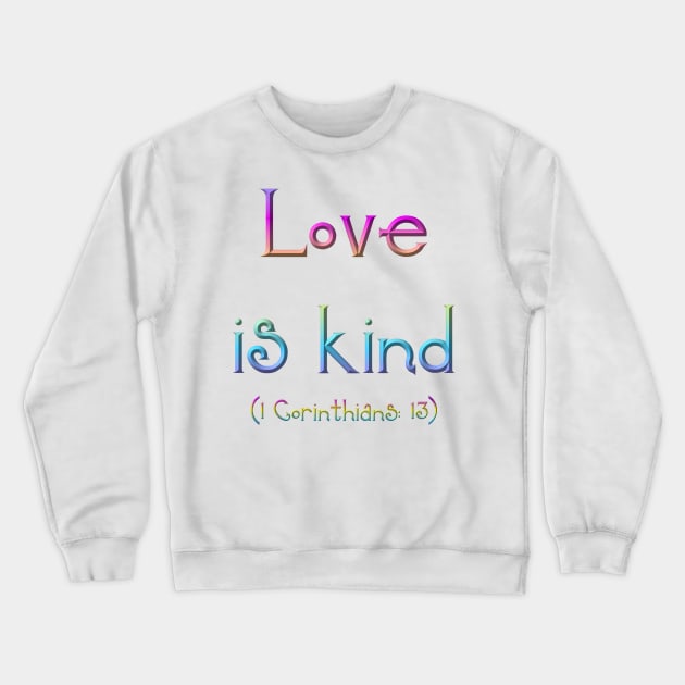 Love is Kind (1 Corinthians 13) Crewneck Sweatshirt by Artist4God